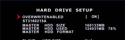 11 Hard Drive Setup This section will display the current hard drive status and usage options OVERWRITE ENABLED: ON: overwrite oldest video when hard drive is full.