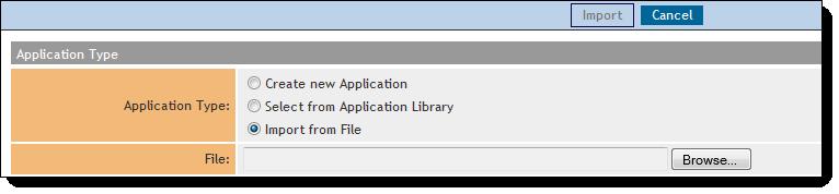 1. From the Application Type section, click the Import from File radio button. A new field, File, displays. 2. To populate the File field, click Browse.