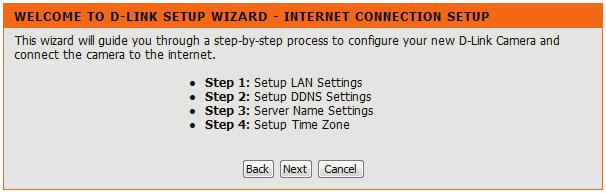 Section 3 - Configuration Internet Connection Setup Wizard This wizard will guide you through a step-by-step process to configure your new D-Link Camera and connect the camera to the Internet.
