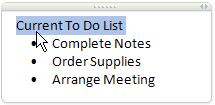 To begin click within the Current To Do List subheading so that it displays a grey rightfacing pointer to the left of its Note Container.