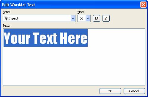 Enter your text in the Edit WordArt Text box, then choose the font, size and style for the text. 5. Click on OK. 6.