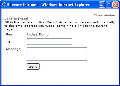 Send to a Friend You use this feature to send a link to any page on the intranet in an e-mail to a friend. To send a link to an e-mail address: 1.