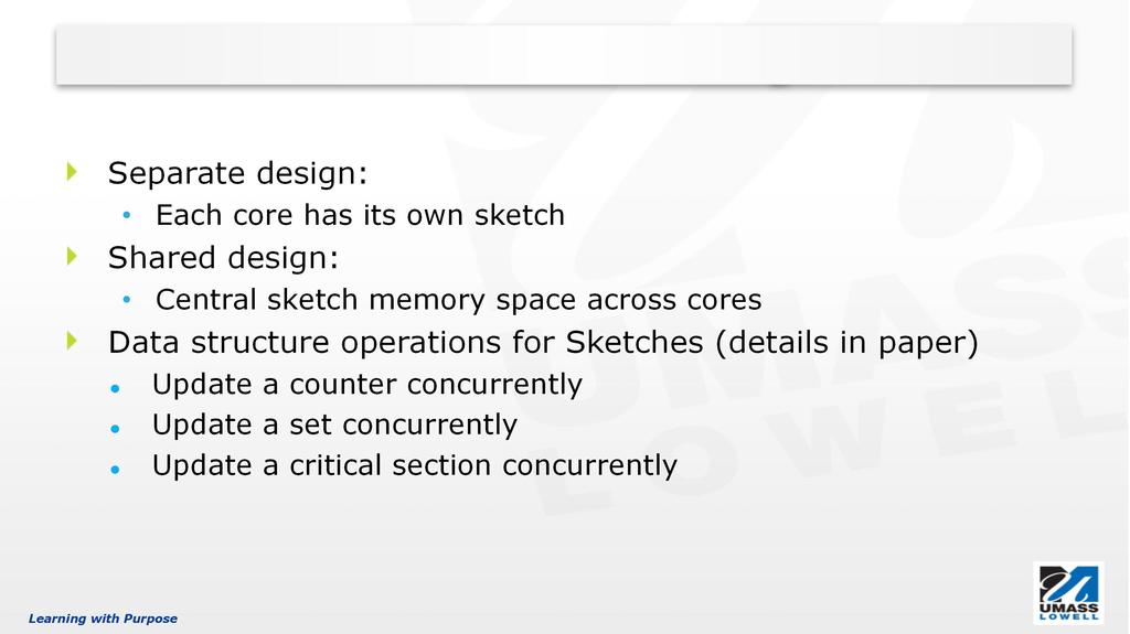 Measurement Design Separate and Shared Design Separate design: Each core has its own sketch Shared design: Central sketch memory space across cores