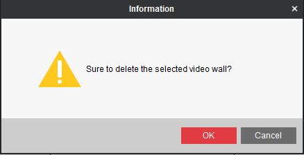 9 Modify Video Wall 7. Choose Delete Video Wall and the information dialog box pops up.