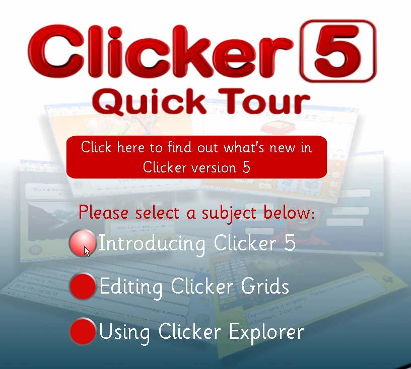 Exploring Clicker 5 Features by Taking the Quick Tour Open the Quick Tour by double-clicking the icon in ClickerExplorer.