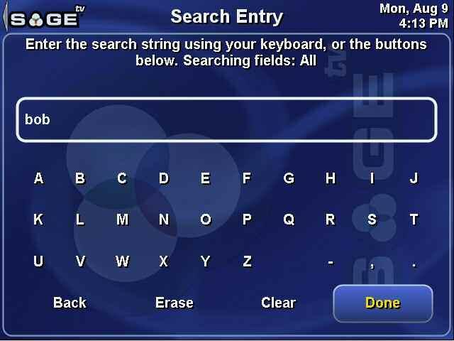 SageTV V2 User s Guide Chapter 3: SageTV Menus Page 49 Search All Fields Entry field for the search text. These are the characters you can Select to enter as search text.