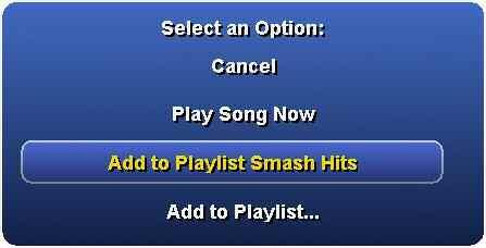 Add to Playlist <name> Any playlists that have recently been used will be listed for immediate selection. The currently highlighted song will be added to the selected playlist.