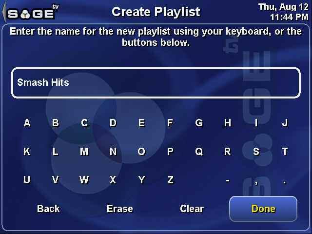 SageTV V2 User s Guide Chapter 3: SageTV Menus Page 69 Create Playlist Entry field for the name of the new playlist. These are the characters you can Select to enter as part of playlist name.