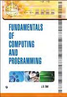 184. Fundamentals of Computing and Programming J.B. Dixit 1. Basics of Computer; 2. Number Systems; 3. Computer Software; 4. The Internet; 5. Problem Solving; 6. Office Automation; 7.