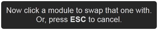 Click on an adjacent outlined module to swap with its location. 4. To cancel the swap, click the ESC key. 5. Click 6. Click and wait for dropdown. 7.