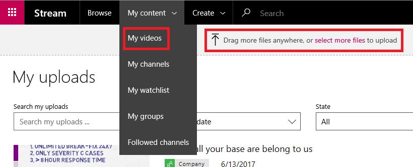 1. In the Microsoft Stream portal, select My content > My videos from the top navigation bar. 2. Drag and drop or select files from your computer or device.
