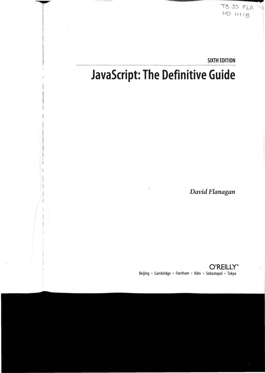 T "T~ :15 FLA HO H' 15 SIXTH EDITION JavaScript: The Definitive Guide