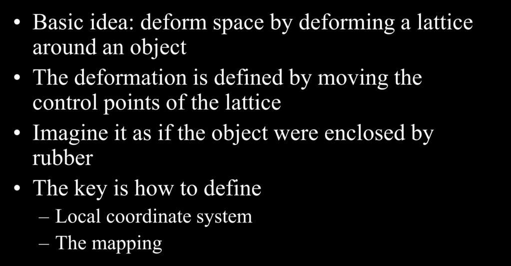 Free-Form Deformation (FFD) Basic idea: deform space by deforming a
