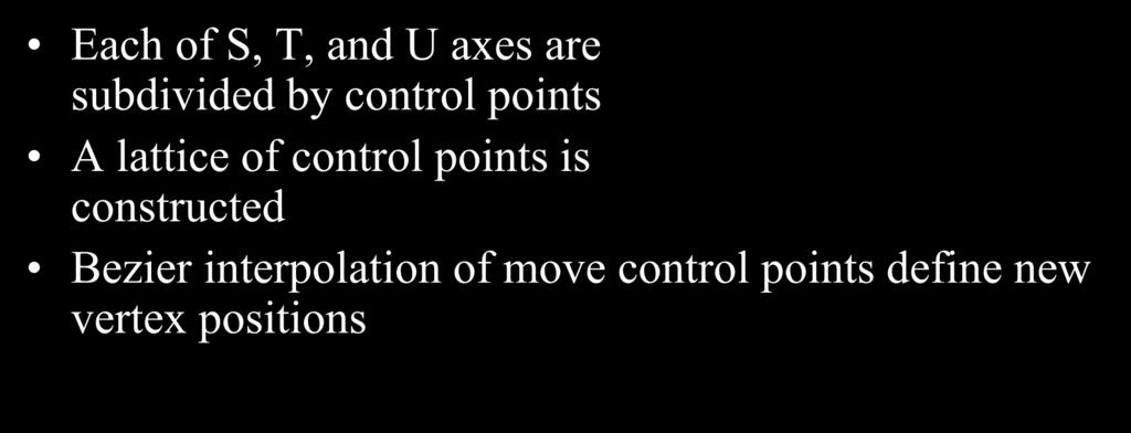 Volumetric Control Points Each of S, T, and U axes are subdivided by control points