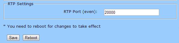 RTP Port (even): 20000 Click on the Save button to save your configuration settings. Note: You need to reboot for changes to take effect. Click on the Reboot button to reboot the system. 8.