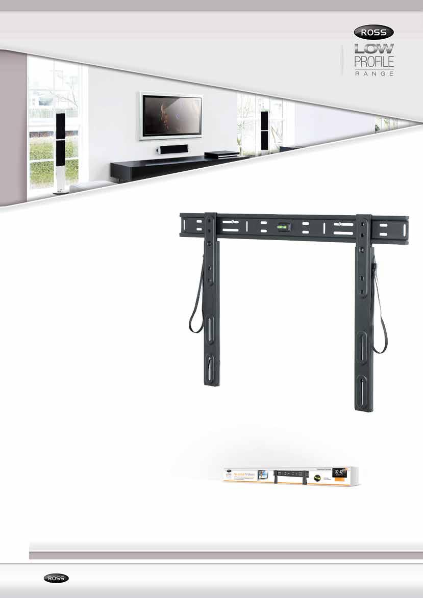 LOW PROFILE LPSRF600 LPSRF600 Flat to Wall TV Mount Flat to Wall TV Mount Ultra Low profile design ideal for Ultra Low profile LED design and 3D ideal TV s for Mounts only 14mm LED from and the 3D