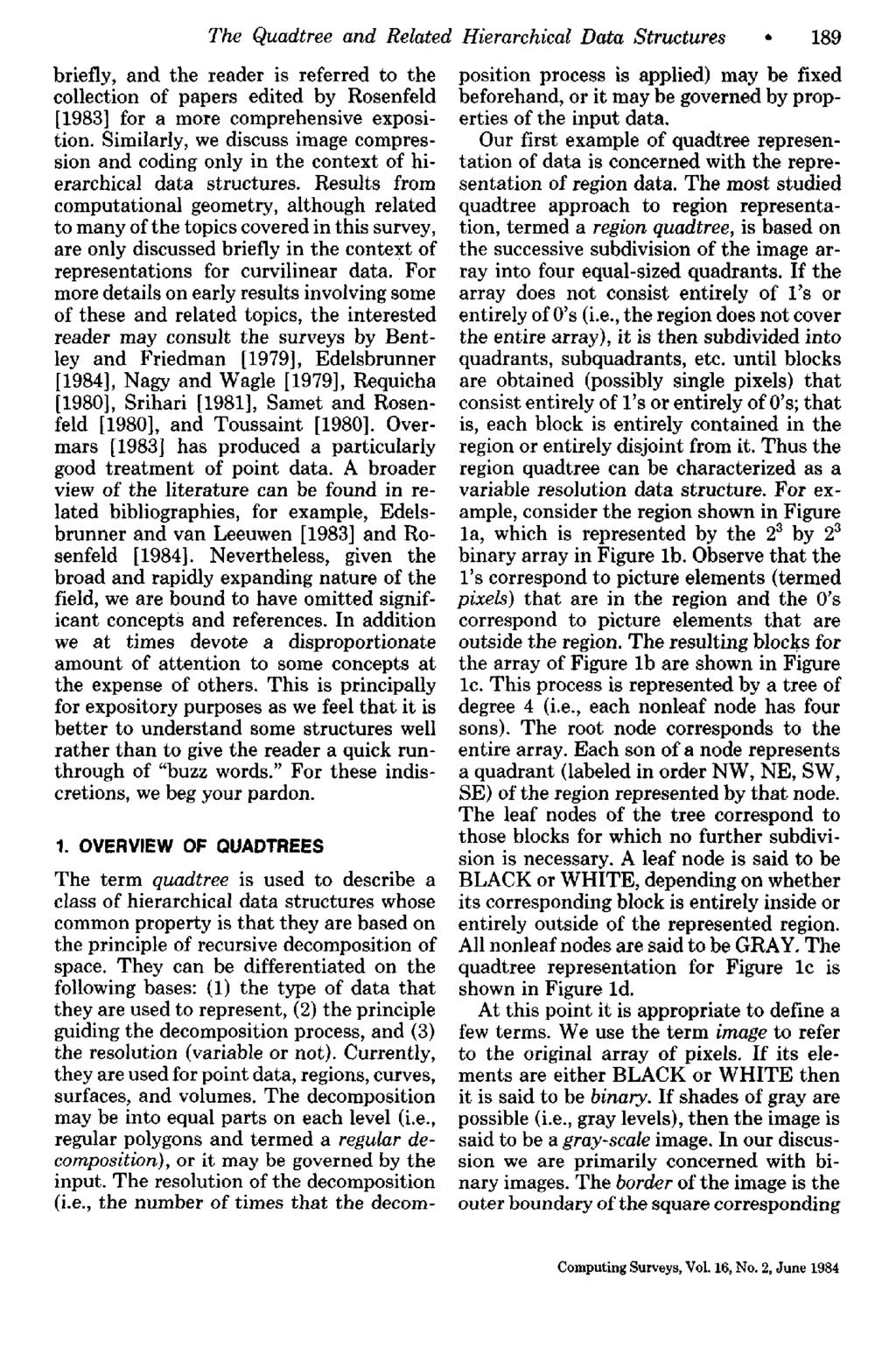 The Quadtree and Related Hierarchical Data Structures 189 briefly, and the reader is referred to the collection of papers edited by Rosenfeld [1983] for a more comprehensive exposition.