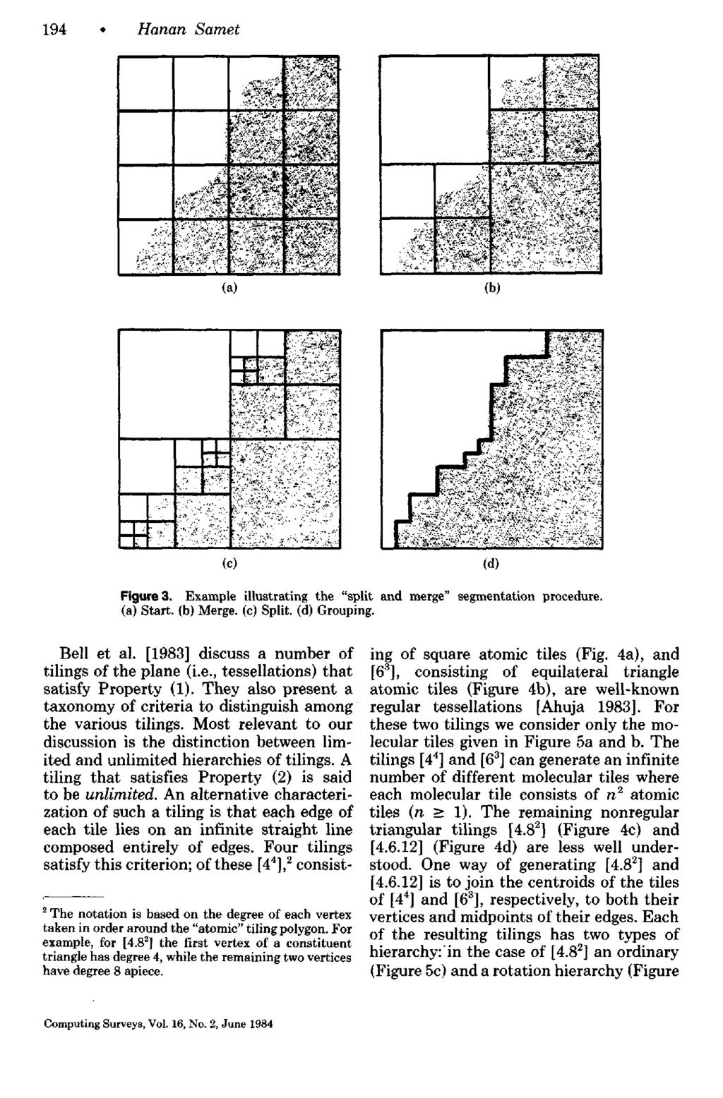 194 Hanan Samet (a) (b) (c) (d) Figure 3. Example illustrating the "split and merge" segmentation procedure. (a) Start. (b) Merge. (c) Split. (d) Grouping. Bell et al.