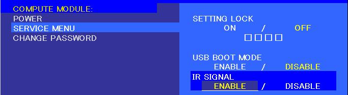 5 Compute Module menu Service Menu IR Signal Available options: Enable / Disable Enables or disables the forwarding of IR remote control signals, received from the display s internal and optional
