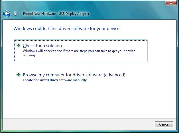 Select 'Browse my computer for driver software (advanced)'. Point the wizard at the software. Once installation is complete, you must restart the computer before your USB to VGA/DVI is useable. 3.2.