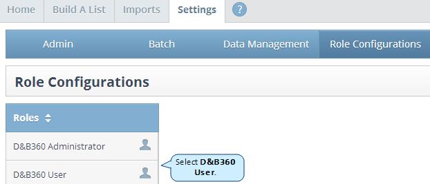 4 Configuring D&B360 Deselect all D&B360 Administrator settings except Role has access to D&B360. By leaving this setting selected, any settings you select will apply to all D&B360 administrators.