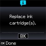 1. Turn on your product. If an ink cartridge is expended, you see a message on the LCD screen. Note which cartridges need to be replaced and press the OK button, then choose Replace now.