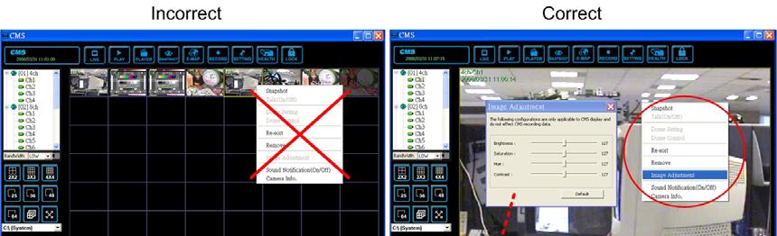 7.6 Adjust the Image The image can be adjusted in the CMS and the CMS player. Double click on a channel, then right click on it.