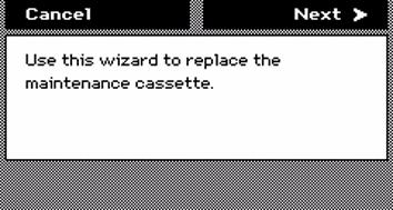 If you replace the cassette as the result of the message ' Maintenance cassette full. Press Continue to enter the Replace cassette wizard.