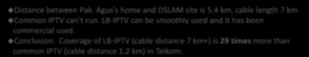 4 km, cable length 7 km. Common IPTV can t run.