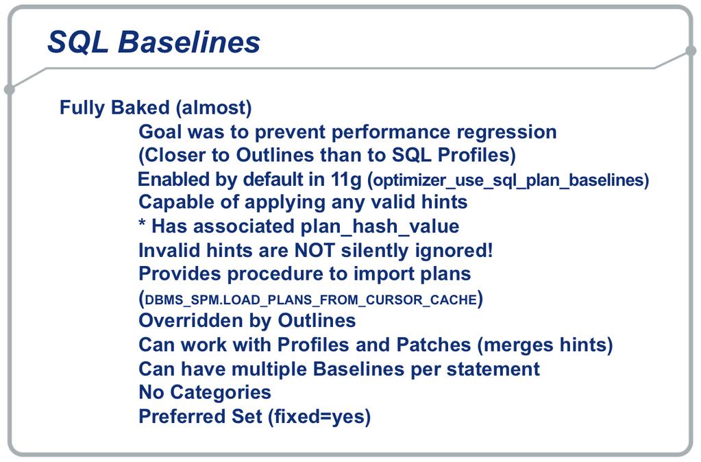 SQL Plan Management Framework to provide stability Uses Baselines Goal is to