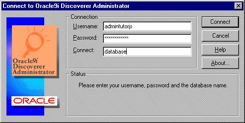 Lesson 2: Connecting to Discoverer Administrator, using the Load Wizard and the Workarea Figure 3 1 Connect dialog 2. Type admintutor followed by your initials (e.g. admintutorjs if your name is John Smith) in the Username field.