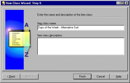 Lesson 7: Customizing items Figure 8 18 Item Class Wizard: Step 6 16. Type Days of the Week - Alternative Sort into the Item class name field. 17.