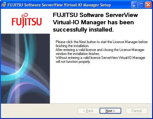 3.2 Installing the Virtual-IO Manager on a Windows-based CMS 12. Click Next. The installation of the Virtual-IO Manager is started. The following window is then displayed: 13.