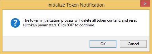 Installing your Entrust certificate on a token The Initialize Token Notification dialog box appears, warning you that initializing the token will delete all content on