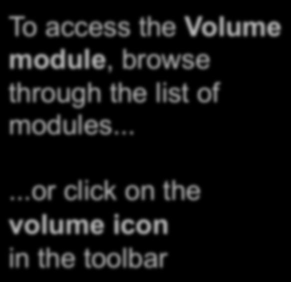 PET/CT Visualization and Analysis: Open the Volume Module To access the Volume module, browse
