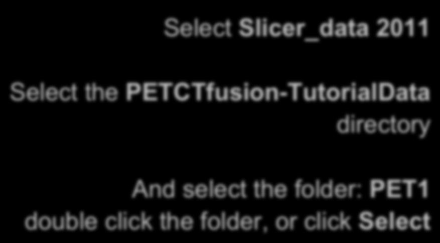 PETCTfusion-TutorialData directory And select the folder: