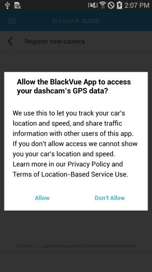 or Manual registration: Enter your camera s Serial number and Cloud code and press Register. 5. The app will ask for your permission to access your dashcam s GPS data.