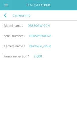 Camera Settings You can view the camera registered to the Cloud and change the settings. 1 View Info Run the App and select BLACKVUE CLOUD.