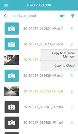 1 2 Copy Recorded File Run the App and select BLACKVUE CLOUD. Select the camera that recorded the video you want to copy. 3 From the Camera or Cloud list, press button of the video you want to copy.