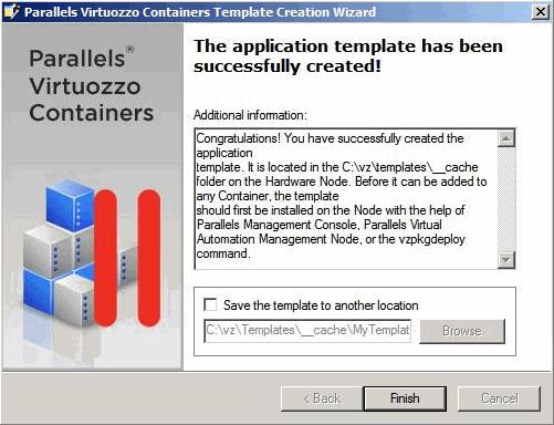 Creating Application Templates 29 By default, the template is placed to the X:\vz\Templates\ cache folder on the Hardware Node where X denotes the disk drive set for storing Parallels Virtuozzo