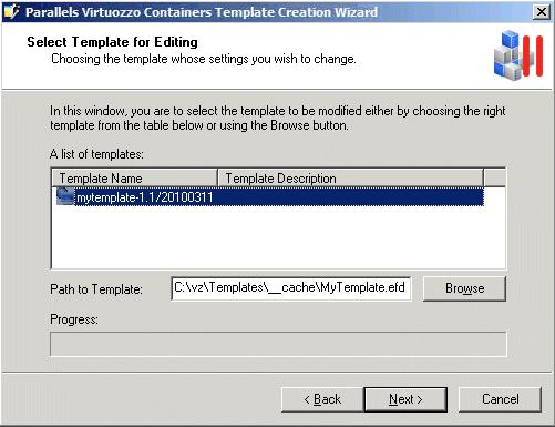 Managing Templates 39 Modifying Templates Parallels Virtuozzo Containers allows you to customize any of existing templates using the Parallels Virtuozzo Containers Template Creation wizard.