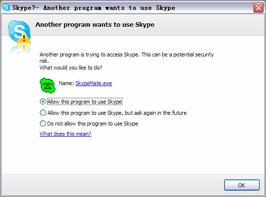 4 Run SkypeMate Double-click the icon on the desktop, the Skype program will pop up the window as shown below: Select the first option Allow this program to use Skype, click OK button.