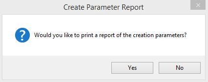 44. Select OK. 45. A message will display asking if you would like to print a report of the creation parameters. 46.