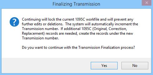7. Select OK. 8. A Finalizing Transmission message will display. Continuing will lock the current 1095C workfile and will prevent any further edits or deletions.