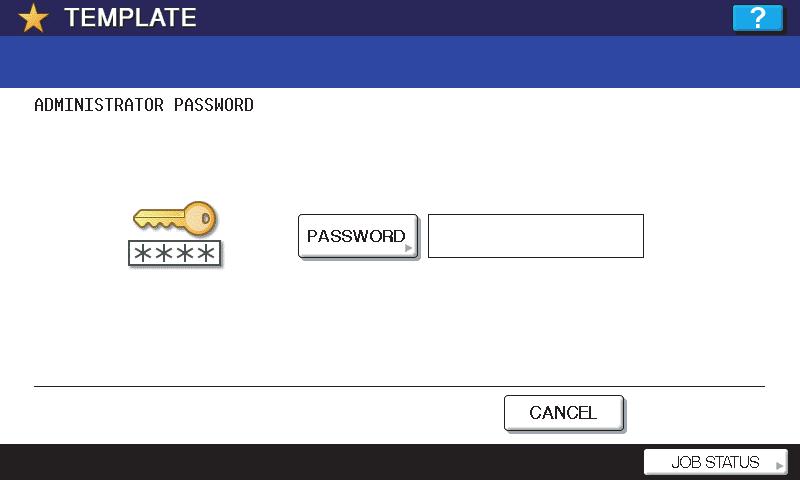 6 TEMPLATES 4 Press [PASSWORD]. The on-screen keyboard appears.