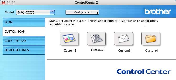 9. ControlCenter2 (For Mac OS 10.2.4. or greater) CUSTOM SCAN 9 There are four buttons which you can configure to fit your scanning needs.
