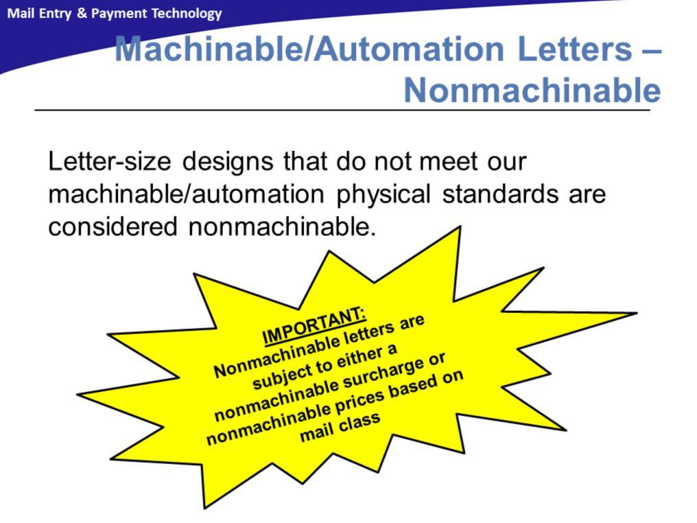 Letter-size designs that do not meet our machinable/automation physical standards are considered nonmachinable.