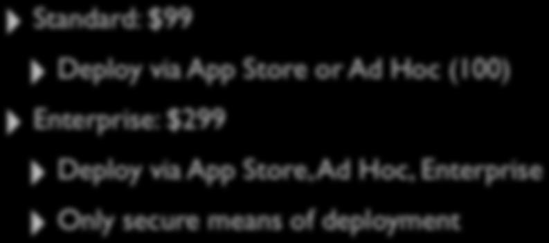 Development Program Standard: $99 Deploy via App Store or Ad Hoc (100)
