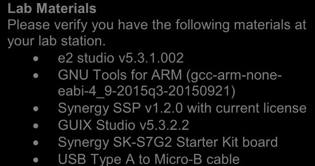 Project creation with Synergy SSP configuration tool Lab Materials Please verify you have the following materials at your lab station. e2 studio v5.3.1.