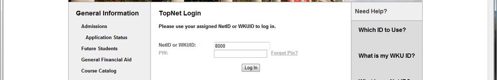 Information asked for when using WKUID (800#) and 6 digit PIN Information asked for when using NetID Your NetID (8 characters and